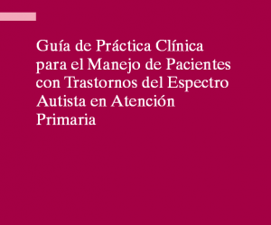 Guía de práctica clínica para el manejo de pacientes con trastornos del espectro autista en atención temprana