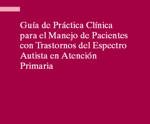 Guía de práctica clínica para el manejo de pacientes con trastornos del espectro autista en atención temprana Guía de práctica clínica para el manejo de pacientes con trastornos del espectro autista en atención temprana
